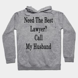 Need The Best Lawyer? Call My Husband Hoodie